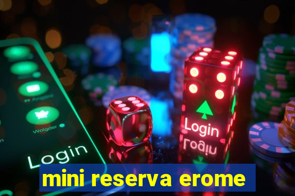 mini reserva erome